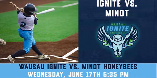 Wednesday, June 17th - Wausau Ignite Softball vs. Minot Honeybees