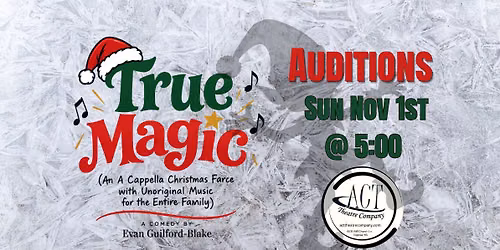 Auditions:  True Magic (An A Cappella Christmas Farce with Unoriginal Music for the Entire Family)
