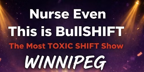 Nurse Even (This is BullSHIFT) WINNIPEG