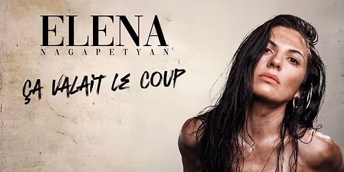ELENA NAGAPETYAN "\u00c7A VALAIT LE COUP" | Z\u00e9nith Toulouse M\u00e9tropole