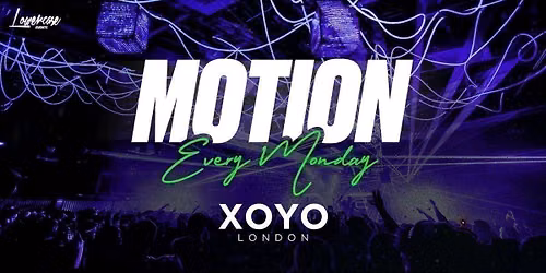  MOTION Every Monday @ XOYO - 5th October
