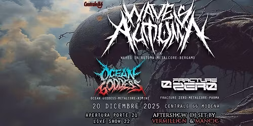 Waves In Autumn+Ocean Goddess+Fracture Zero+dj set after show by Vermillion&Mancio