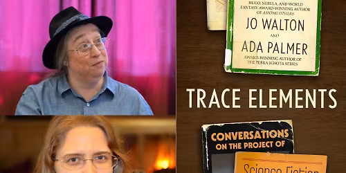 Jo Walton & Ada Palmer - "Trace Elements"