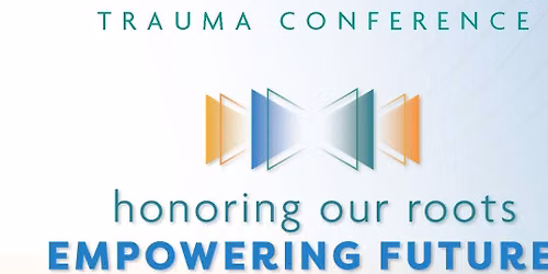 TCTY Trauma Conference: Honoring Our Roots, Empowering Futures