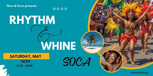 FLOW & FORM : Rhythm and Whine  Soca