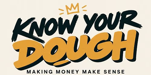 Know Your Dough: Making Money Make Sense(Taxes 101)