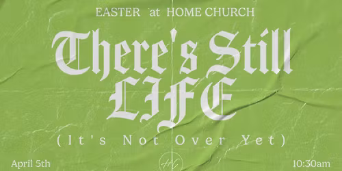 Easter at Home Church | There\u2019s Still Life