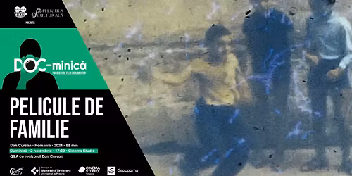 Premiera \u201ePelicule de familie" la Timi\u0219oara + Q & A cu regizorul Dan Curean