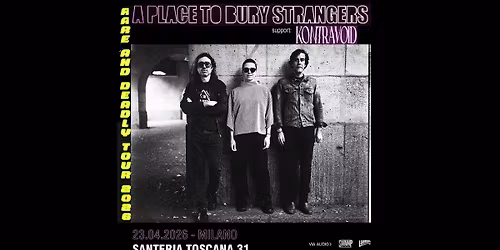 A Place To Bury Strangers | Milano - Santeria Toscana 31