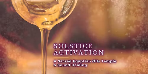 Solstice Activation - A Sacred Egyptian Oils Temple and Sound Healing