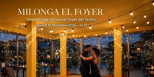 Giovedi 10 Dicembre Milonga El Foyer - Teatro Kismet 
