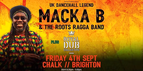 MACKA B & ROOTS RAGGA BAND + ROYAL DUB COLLECTIVE // FRIDAY 4TH SEPT // CHALK // BRIGHTON