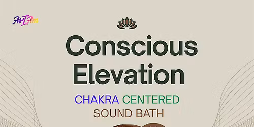CONSCIOUS ELEVATION Chakra Sound Bath