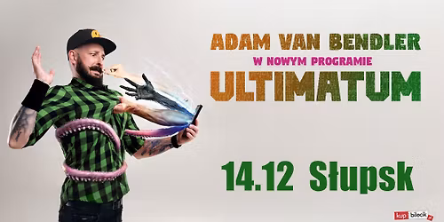 S\u0142upsk II Stand-up Adam Van Bendler w nowym programie "Ultimatum"