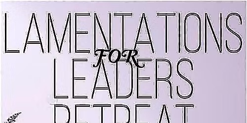 LAMENTATIONS FOR LEADERS