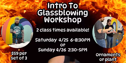 April Intro to Glassblowing Workshops