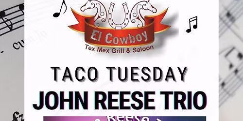December 16th, TACO TUESDAY AT THE COWBOY WITH THE JOHN REESE TRIO