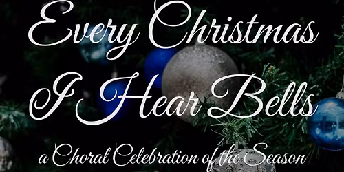 Every Christmas I Hear Bells \u2014 Christmas with Choral Arts