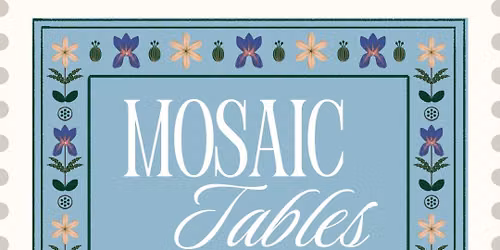 Mosaic Table, 07\/27\/26 + 07\/30\/26