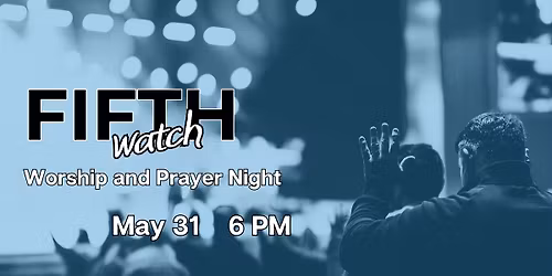 Fifth Watch: Night of Worship and Prayer