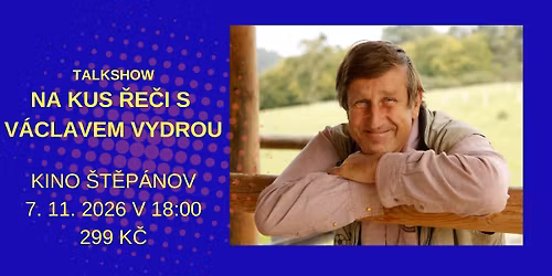 Kino \u0160t\u011bp\u00e1nov - Na kus \u0159e\u010di s... V\u00e1clavem Vydrou