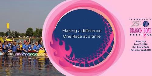 Peterborough's Dragon Boat Festival - 2026 - Come join us for our 25th Anniversary!