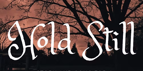 Hold Still. Story & Song for a Winter's Night