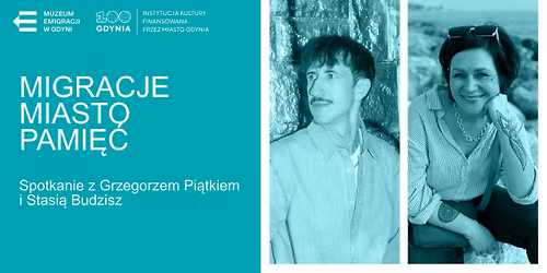 Migracje | miasto | pami\u0119\u0107 - spotkanie z Grzegorzem Pi\u0105tkiem i Stasi\u0105 Budzisz