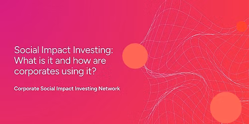 Social Impact Investing: What is it and how are corporates using it?