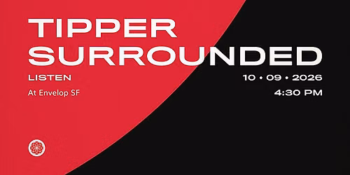 Tipper - Surrounded : LISTEN | Envelop SF  (4:30pm)