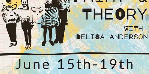 SUMMER ART CAMP: Paint and Theory w\/ DeLisa Anderson