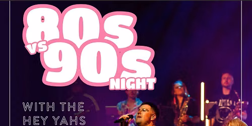 80\u2019s vs 90\u2019s Night with the Hey Yahs \u2013 Live Band