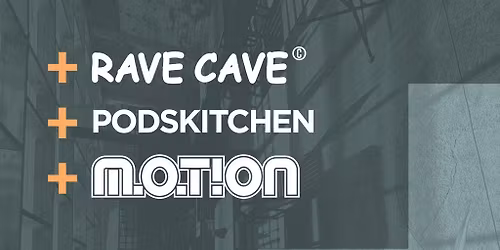 RaveCave+Podskitchen+Motion