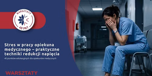 STRES W PRACY OPIEKUNA MEDYCZNEGO \u2013 PRAKTYCZNE TECHNIKI REDUKCJI NAPI\u0118CIA