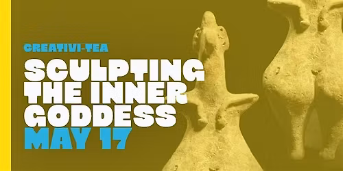 Creativi-TEA \u2022 Sculpting the Inner Goddess