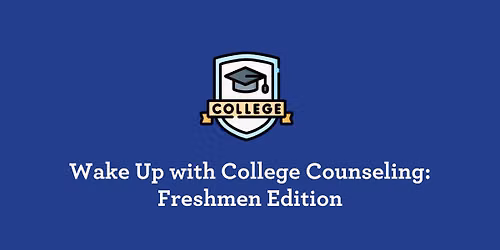 Wake Up with College Counseling: Freshmen Edition