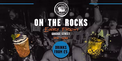 ON THE ROCKS FRIDAY 7TH NOVEMBER @ THE COCKTAIL CLUB GOODGE STREET