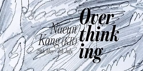 Overthinking - solo exhibition of Naeun Kang (KR)