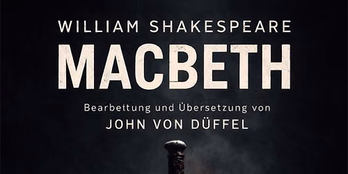 MACBETH - William Shakespeare - Bearbeitung und \u00dcbersetzung John von D\u00fcffel