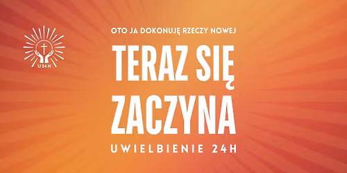 UWIELBIENIE 24H \u2022 Oto Ja dokonuj\u0119 rzeczy nowej. TERAZ SI\u0118 ZACZYNA.