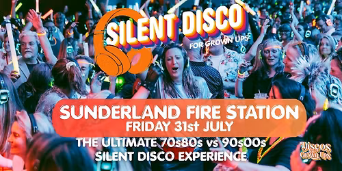 SUNDERLAND -SILENT Disco for Grown up 70s 80s 90s party The Fire Station