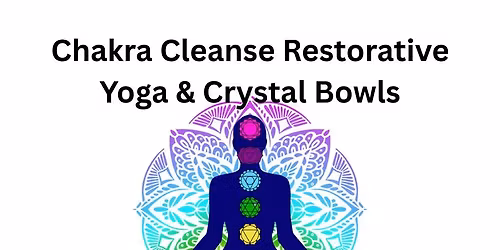Chakra Cleanse Restorative Yoga & Crystal Bowls (Click on picture to get link to register!)