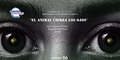 Documental en verso: \u201cEL ANIMAL CIERRA LOS OJOS\u201d.