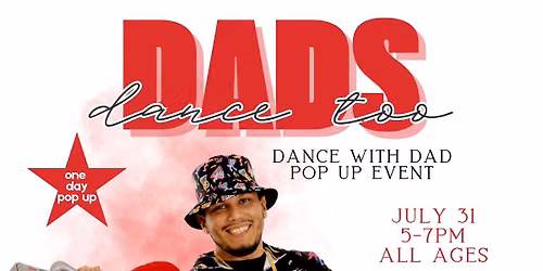 "Dads Dance Too" Dance With Dad Pop Up (Father + Child Event) - SF