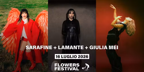 SARAFINE + LAMANTE + GIULIA MEI \/ FLOWERS FESTIVAL