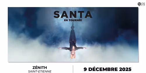 SANTA \u2022 Z\u00e9nith de Saint-Etienne \u2022 Mardi 9 d\u00e9cembre 2025