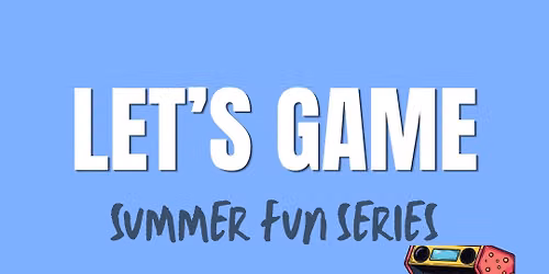 Summer Fun Series #3: Let's Game