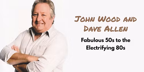 John Wood and Dave Allen Fabulous 50s to the Electrifying 80s