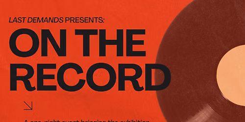 ON THE RECORD: A LAST DEMANDS EVENT