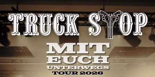 TRUCK STOP MIT EUCH UNTERWEGS TOUR *AALEN* 17.10.2026 STADTHALLE